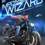 The Impossible Wizard: The Aegis of Merlin Book 1