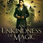 An Unkindness of Magic: A Steampunk Novel