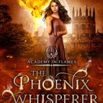 The Phoenix Whisperer (Academy In Flames Book 1)