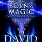 Born To Magic: A Post Apocalyptic Epic Sci-Fi Fantasy of Earth’s future (Tales Of Nevaeh Book 1)