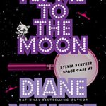 Fly Me to the Moon: A Sylvia Stryker Space Case Mystery