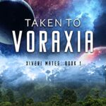 Taken to Voraxia: A SciFi Alien Romance (Xiveri Mates Book 1)