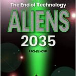 Aliens 2035: The End of Technology: A Sci-fi Novel