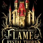 Flame and Crystal Thorns (Fae and Crystal Thorns Book 1)