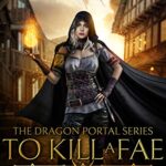 To Kill a Fae (The Dragon Portal Book 1)