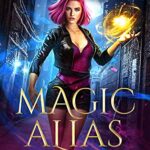 Magic Alias: An Urban Fantasy Novel (Paranormal Agent Mystery Book 1)